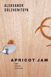 Icon image Apricot Jam: And Other Stories