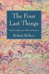 Icon image The Four Last Things: Death, Judgement, Hell, and Heaven