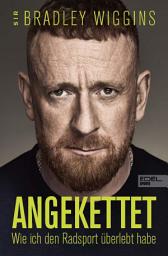 Icon image Angekettet: Wie ich den Radsport überlebt habe | Die Autobiografie von Radsport-Ikone Bradley Wiggins | Der Tour-de-France-Sieger, der tief fiel