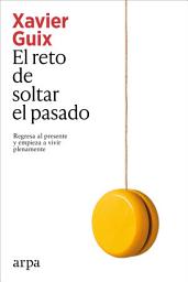 Icon image El reto de soltar el pasado: Regresa al presente y empieza a vivir plenamente