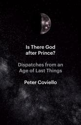 Icon image Is There God after Prince?: Dispatches from an Age of Last Things