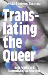 Icon image Translating the Queer: Body Politics and Transnational Conversations