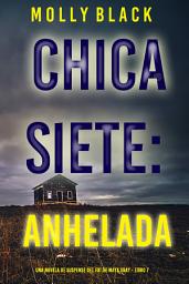Icon image Chica siete: anhelada (Una novela de suspense del FBI de Maya Gray - Libro 7)