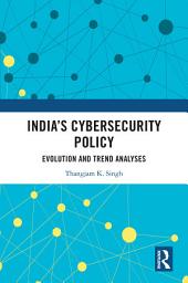 Icon image India’s Cybersecurity Policy: Evolution and Trend Analyses