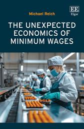 Icon image The Unexpected Economics of Minimum Wages