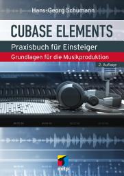 Icon image Cubase Elements: Praxisbuch für Einsteiger. Grundlagen für die Musikproduktion. Aktuell zu Cubase Elements 14