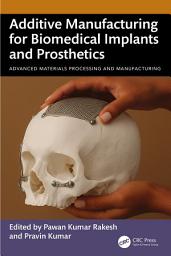 Icon image Additive Manufacturing for Biomedical Implants and Prosthetics