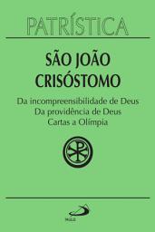 Icon image Patrística - Da incompreensibilidade de Deus | Da providência de Deus | Cartas a Olímpia - Vol. 23