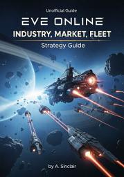 Icon image EVE Online: New Eden's Economic & Strategic Playbook: A Practical Guide to Industry, Market Trading, and Fleet Operations for Aspiring Capsuleers