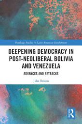 Icon image Deepening Democracy in Post-Neoliberal Bolivia and Venezuela: Advances and Setbacks