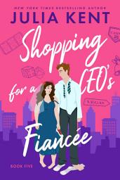 Icon image Shopping for a CEO's Fiancee (Shopping #5)(Romantic Comedy) (Biillionaire Romance) (Billionaire Comedy) (Contemporary Romance): Romantic Comedy Billionaire Vegas CEO Proposal Wedding Romance