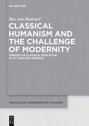 Icon image Classical Humanism and the Challenge of Modernity: Debates on Classical Education in 19th-century Germany