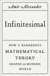 Icon image Infinitesimal: How a Dangerous Mathematical Theory Shaped the Modern World