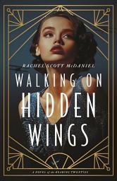 Icon image Walking on Hidden Wings: A Novel of the Roaring Twenties