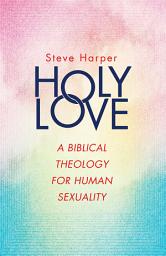 Icon image Holy Love: A Biblical Theology for Human Sexuality