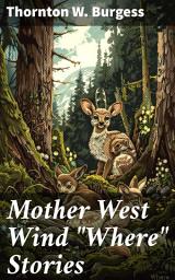 Icon image Mother West Wind "Where" Stories: Charming animal tales from the Green Forest: A timeless classic for young readers and nature lovers