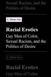 Icon image Racial Erotics: Gay Men of Color, Sexual Racism, and the Politics of Desire