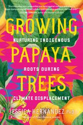 Icon image Growing Papaya Trees: Nurturing Indigenous Roots During Climate Displacement