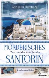 Icon image Mörderisches Santorin - Zoe und der tote Reeder: Der perfekte Fernweh-Krimi nicht nur für Griechenland-Fans!