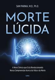 Icon image Morte lúcida: A nova ciência que está revolucionando nossa compreensão acerca da vida e da morte