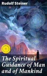 Icon image The Spiritual Guidance of Man and of Mankind: Enriched edition. Exploring the Interconnectedness of Spiritual Guidance