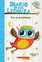 Icon image Diario de una Lechuza #2: Eva ve un fantasma (Eva Sees a Ghost)