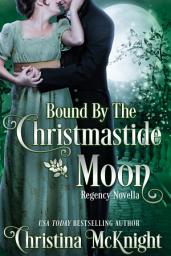 Icon image Bound By The Christmastide Moon: Regency Novella