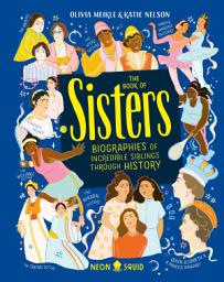 Icon image The Book of Sisters: Biographies of Incredible Siblings Through History
