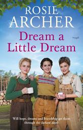 Icon image Dream a Little Dream: A heartwarming and utterly gripping WW2 saga