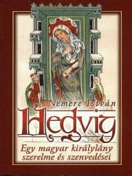 Icon image Hedvig - Egy magyar királylány szerelme és szenvedései