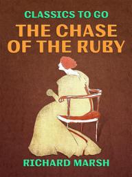 Icon image The Chase of the Ruby: Restored Classics to Go Edition