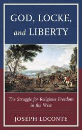 Icon image God, Locke, and Liberty: The Struggle for Religious Freedom in the West
