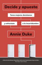 Icon image Decide y apuesta: Toma mejores decisiones y enfréntate a la incertidumbre