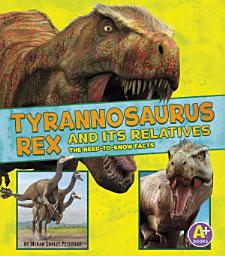 Icon image Tyrannosaurus Rex and Its Relatives: The Need-to-Know Facts