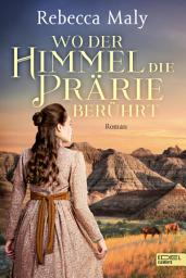 Icon image Wo der Himmel die Prärie berührt: Roman