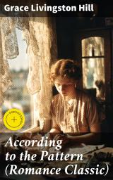 Icon image According to the Pattern (Romance Classic): Enriched edition. A Tale of Faith, Love, and Sacrifice in 1920s America