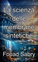 Icon image La scienza delle membrane sintetiche: Padroneggiare la chimica dei materiali e la fabbricazione di barriere polimeriche