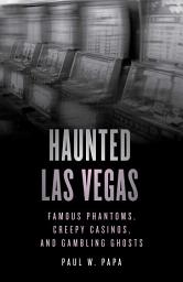 Icon image Haunted Las Vegas: Famous Phantoms, Creepy Casinos, and Gambling Ghosts, Edition 2