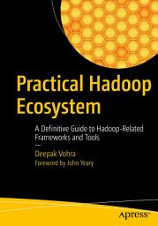 Icon image Practical Hadoop Ecosystem: A Definitive Guide to Hadoop-Related Frameworks and Tools