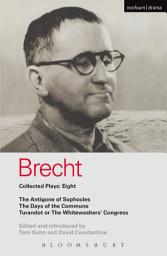 Icon image Brecht Plays 8: The Antigone of Sophocles; The Days of the Commune; Turandot or the Whitewasher's Congress