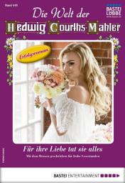 Icon image Die Welt der Hedwig Courths-Mahler 449: Für ihre Liebe tat sie alles