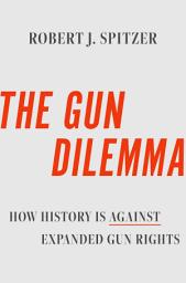 Icon image The Gun Dilemma: How History Is Against Expanded Gun Rights