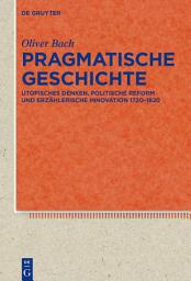Icon image Pragmatische Geschichte: Utopisches Denken, politische Reform und erzählerische Innovation 1720–1820