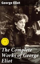 Icon image The Complete Works of George Eliot: Enriched edition. Novels, Short Stories, Poems, Essays & Biography