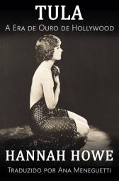 Icon image Tula: A Era de Ouro de Hollywood