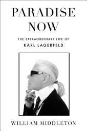Icon image Paradise Now: The Extraordinary Life of Karl Lagerfeld