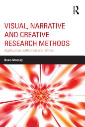 Icon image Visual, Narrative and Creative Research Methods: Application, reflection and ethics