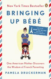 Icon image Bringing Up Bébé: One American Mother Discovers the Wisdom of French Parenting