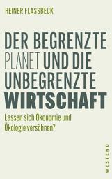 Icon image Der begrenzte Planet und die unbegrenzte Wirtschaft: Lassen sich Ökonomie und Ökologie versöhnen?