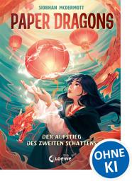 Icon image Paper Dragons (Band 1) - Der Aufstieg des Zweiten Schattens: Mysteriöse Drachen, chinesische Legenden und gefährliche Geisterwesen erwarten dich! - Mitreißendes Fantasy-Abenteuer ab 10 Jahren
